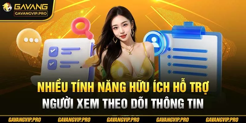 Nhiều tính năng hữu ích hỗ trợ người xem theo dõi thông tin