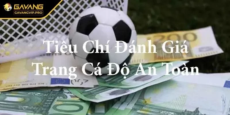 Trang Cá Độ An Toàn - Tiêu Chí Đánh Giá Và Top Gợi Ý Nổi Bật